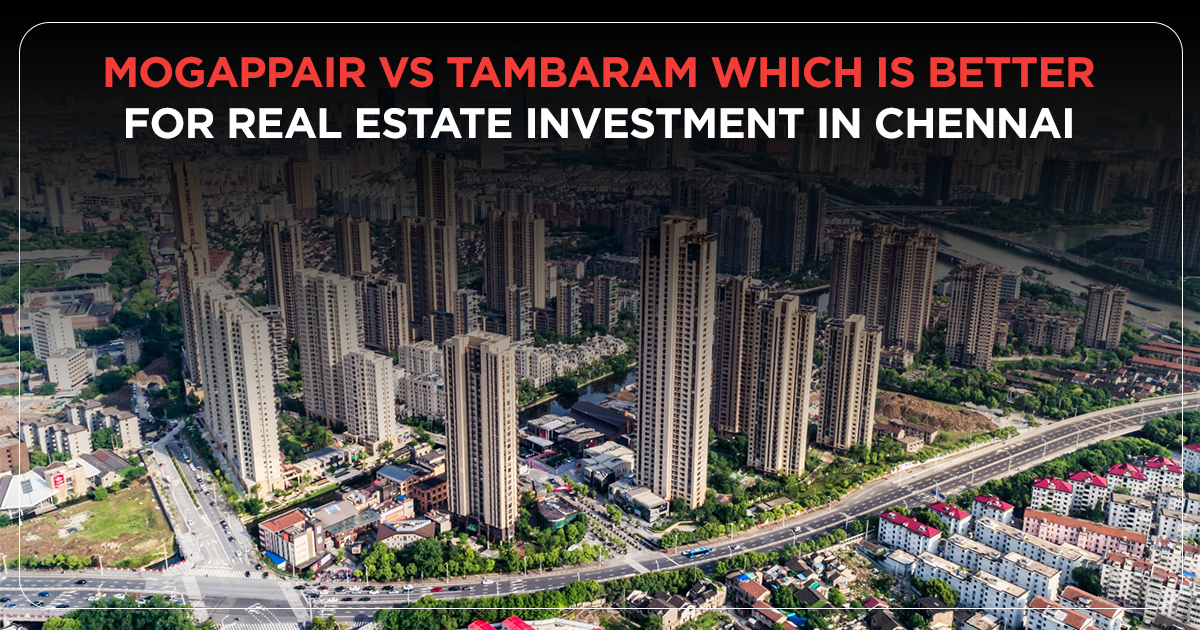 Mogappair vs Tambaram: Which is Better for Real Estate Investment in Chennai?